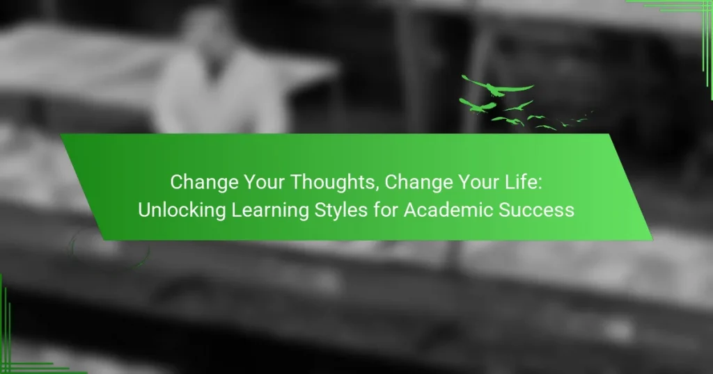 Change Your Thoughts, Change Your Life: Unlocking Learning Styles for Academic Success