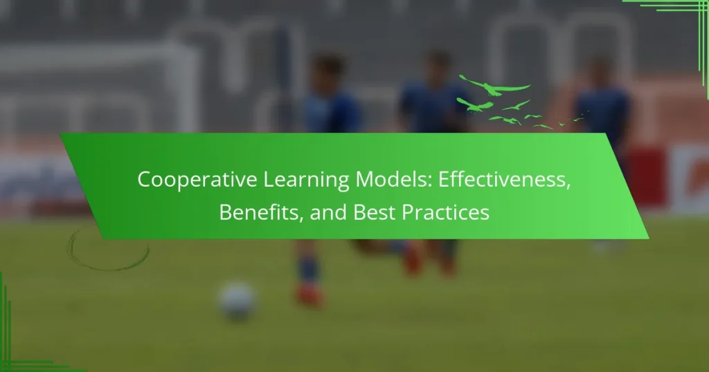 Cooperative Learning Models: Effectiveness, Benefits, and Best Practices