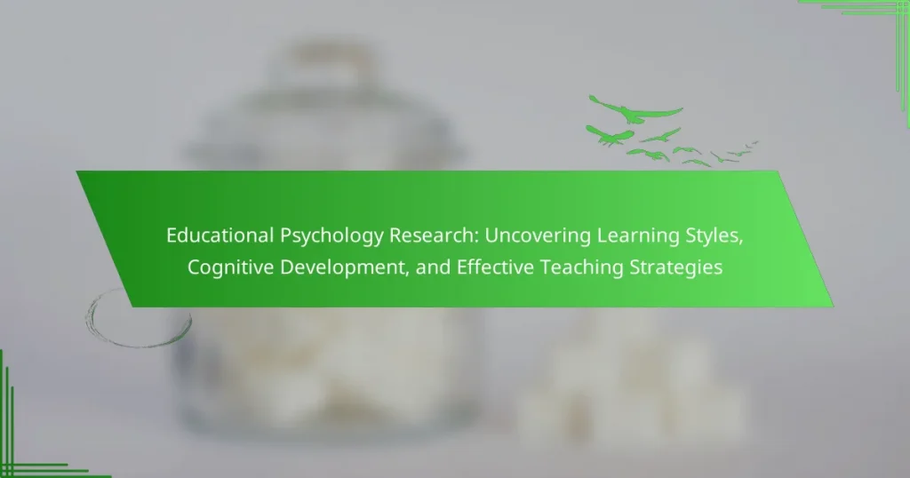 Educational Psychology Research: Uncovering Learning Styles, Cognitive Development, and Effective Teaching Strategies