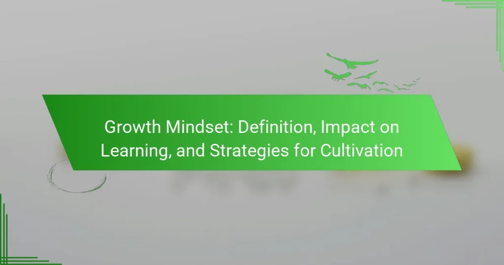 Growth Mindset: Definition, Impact on Learning, and Strategies for Cultivation