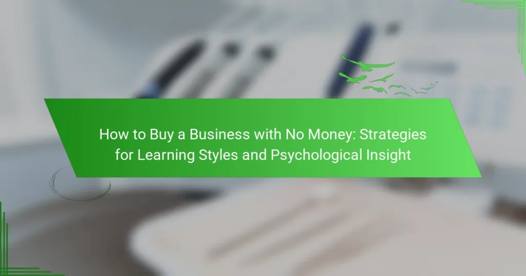 How to Buy a Business with No Money: Strategies for Learning Styles and Psychological Insight