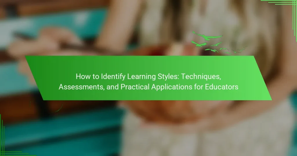How to Identify Learning Styles: Techniques, Assessments, and Practical Applications for Educators