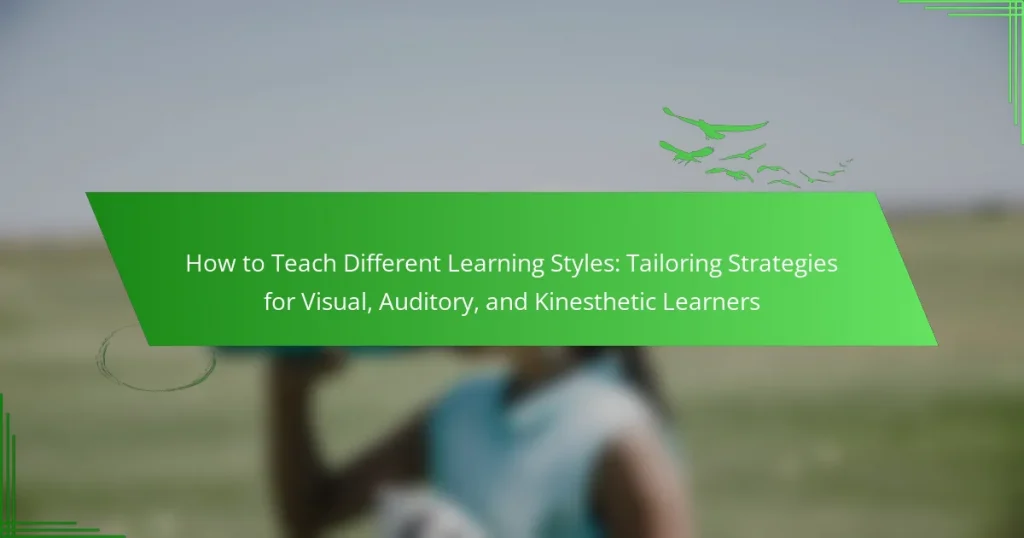 How to Teach Different Learning Styles: Tailoring Strategies for Visual, Auditory, and Kinesthetic Learners