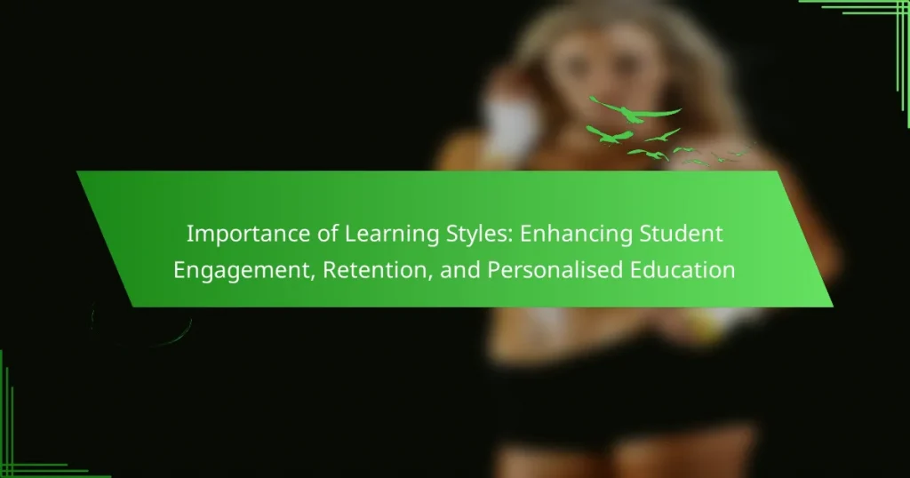 Importance of Learning Styles: Enhancing Student Engagement, Retention, and Personalised Education