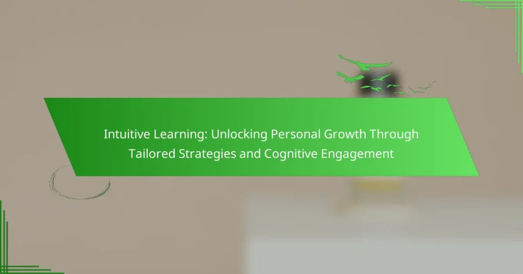 Intuitive Learning: Unlocking Personal Growth Through Tailored Strategies and Cognitive Engagement