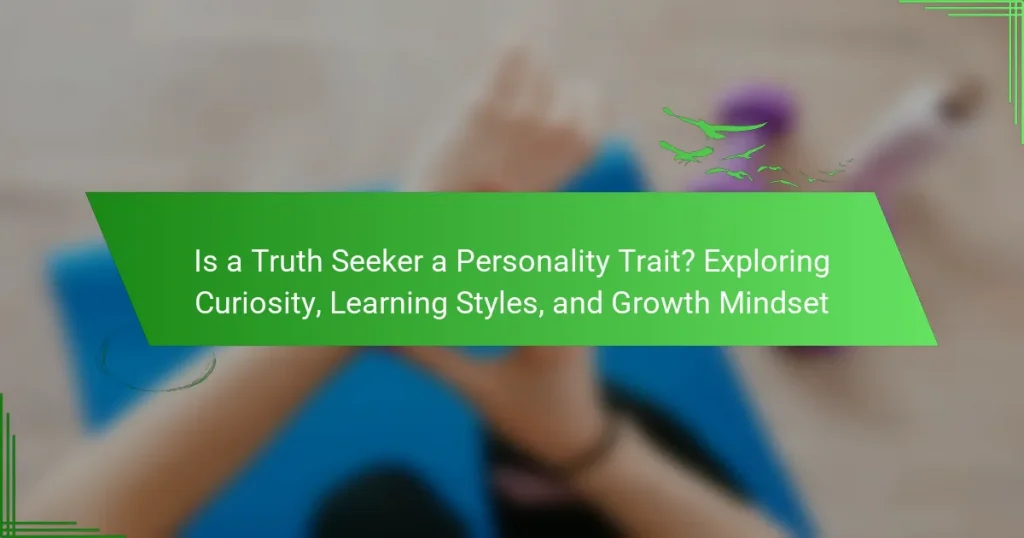 Is a Truth Seeker a Personality Trait? Exploring Curiosity, Learning Styles, and Growth Mindset