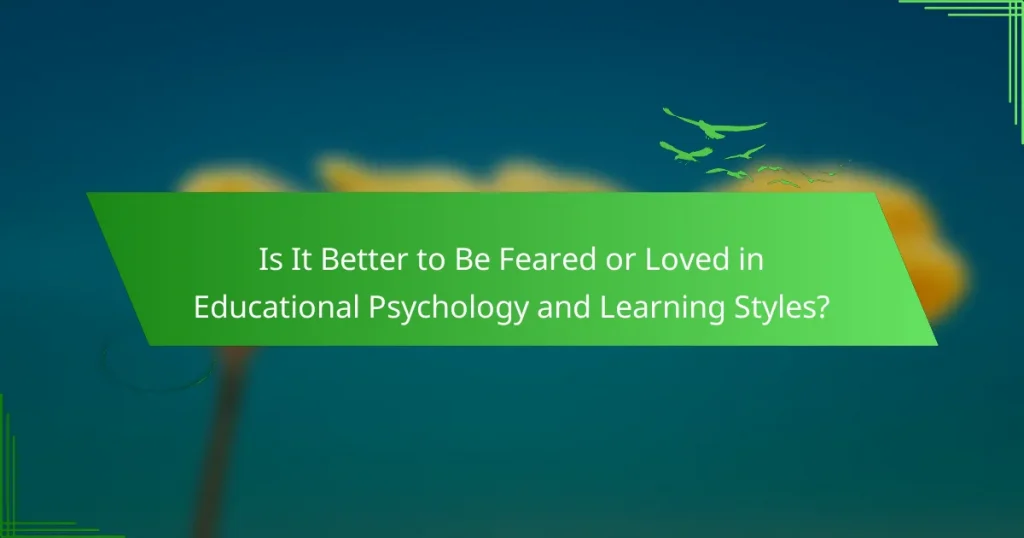 Is It Better to Be Feared or Loved in Educational Psychology and Learning Styles?