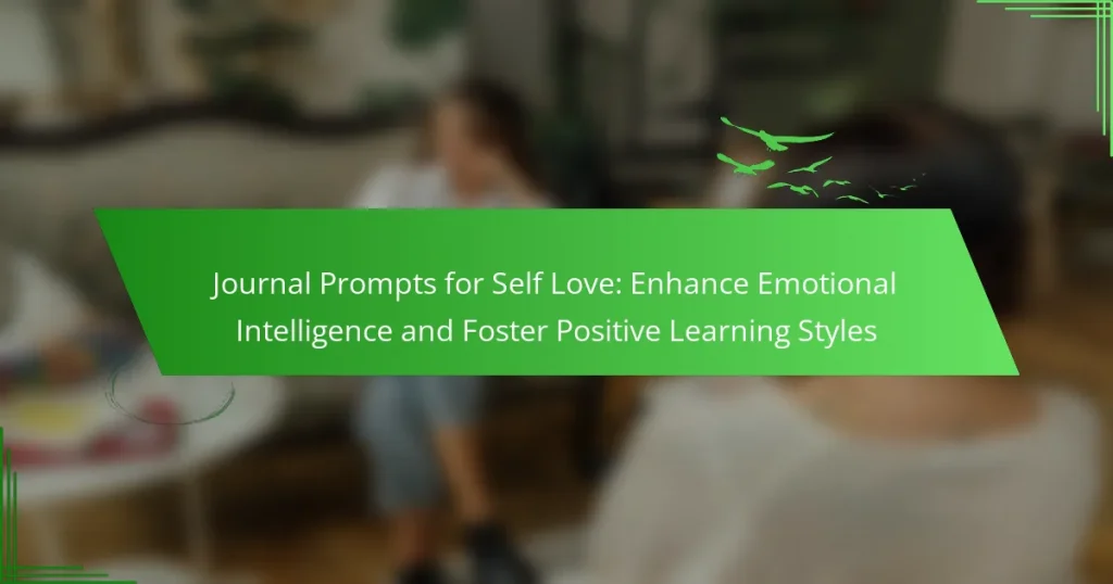 Journal Prompts for Self Love: Enhance Emotional Intelligence and Foster Positive Learning Styles