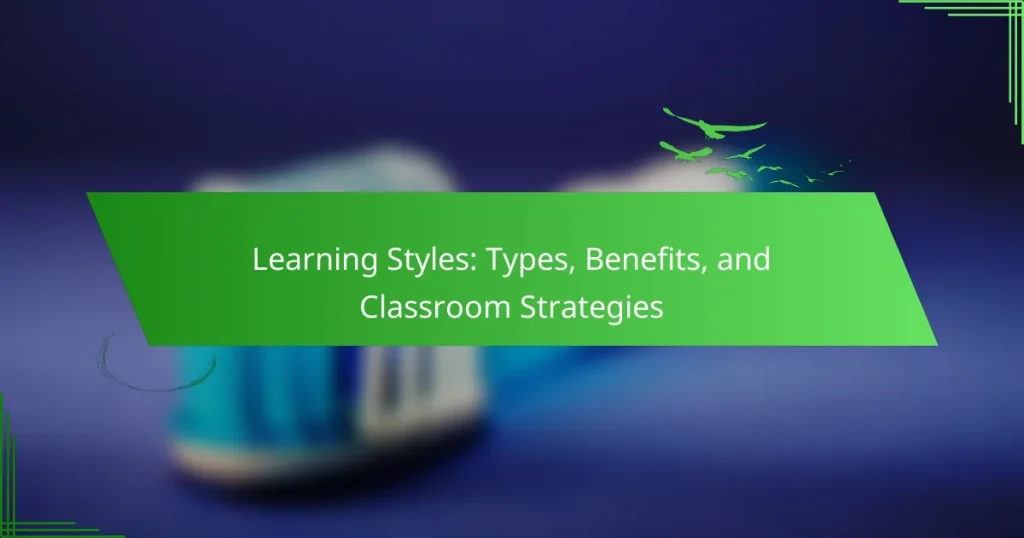 Learning Styles: Types, Benefits, and Classroom Strategies