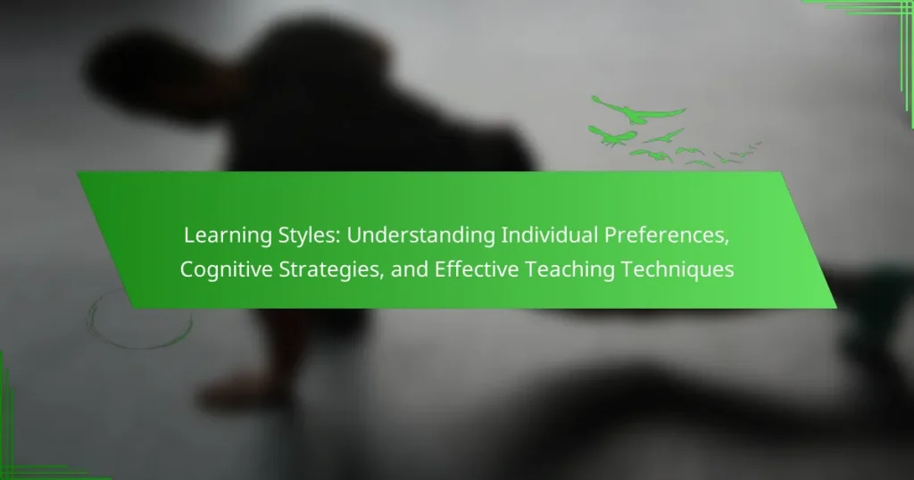 Learning Styles: Understanding Individual Preferences, Cognitive Strategies, and Effective Teaching Techniques