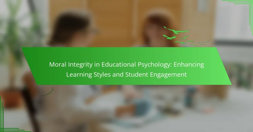 Moral Integrity in Educational Psychology: Enhancing Learning Styles and Student Engagement