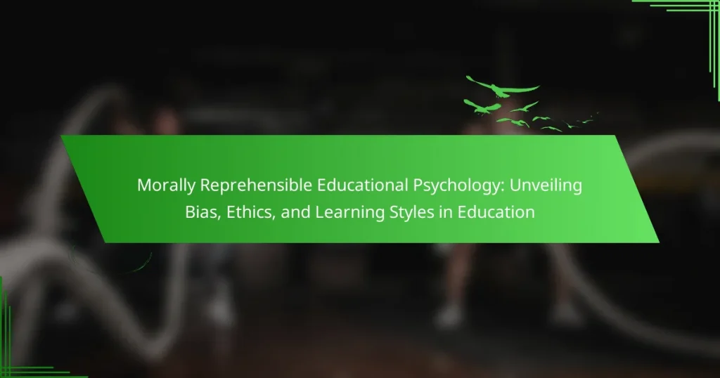 Morally Reprehensible Educational Psychology: Unveiling Bias, Ethics, and Learning Styles in Education