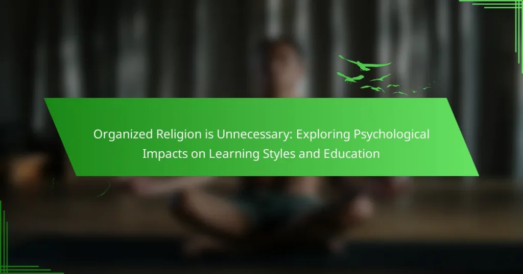 Organized Religion is Unnecessary: Exploring Psychological Impacts on Learning Styles and Education