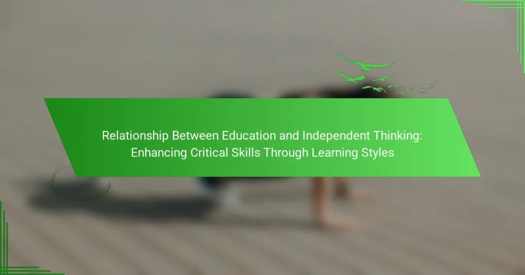 Relationship Between Education and Independent Thinking: Enhancing Critical Skills Through Learning Styles
