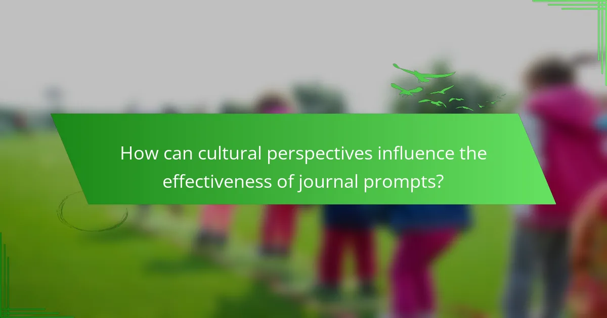 How can cultural perspectives influence the effectiveness of journal prompts?