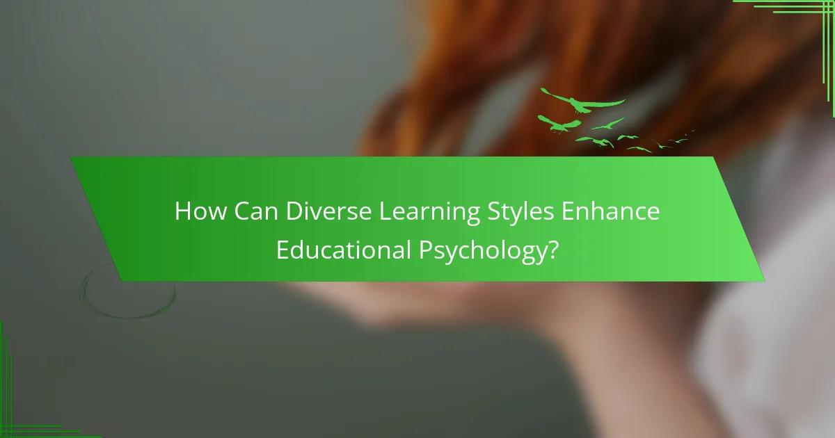 How Can Diverse Learning Styles Enhance Educational Psychology?