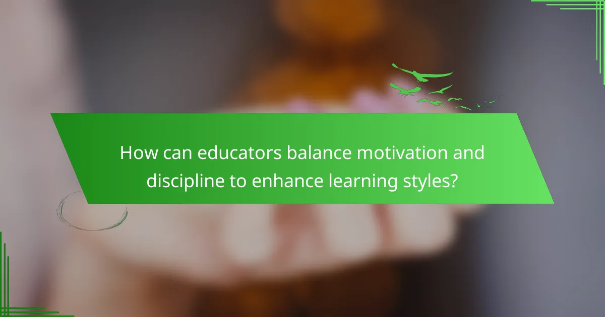 How can educators balance motivation and discipline to enhance learning styles?