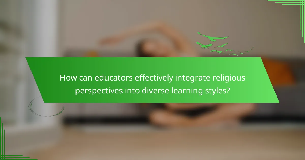 How can educators effectively integrate religious perspectives into diverse learning styles?