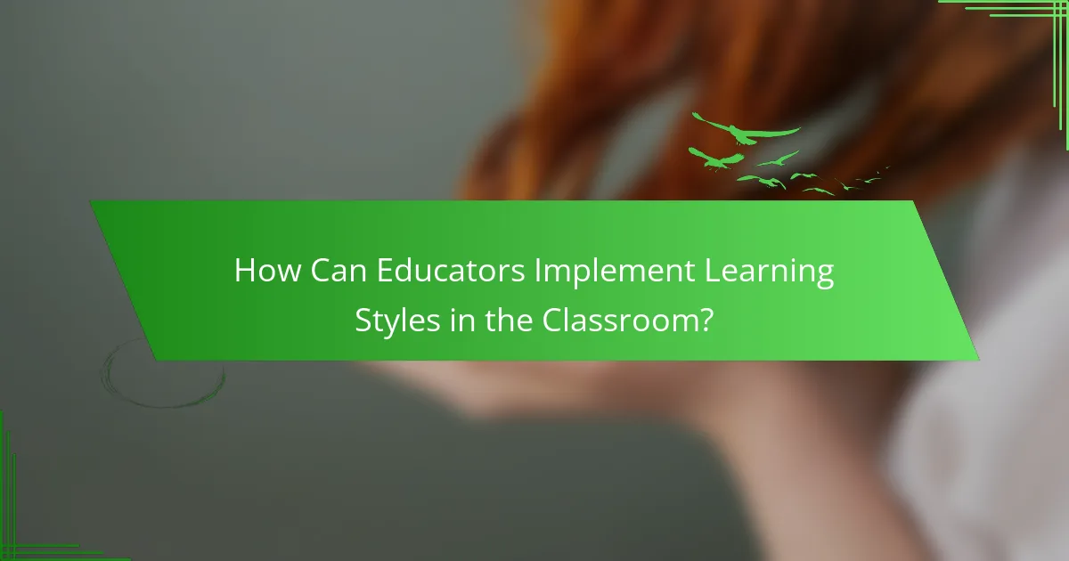 How Can Educators Implement Learning Styles in the Classroom?