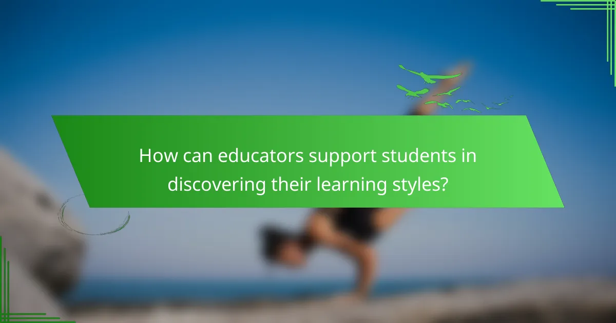 How can educators support students in discovering their learning styles?