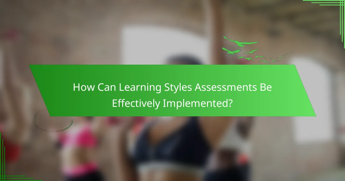 How Can Learning Styles Assessments Be Effectively Implemented?