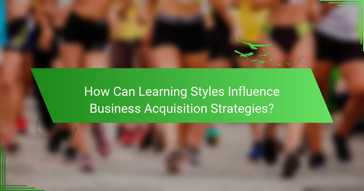 How Can Learning Styles Influence Business Acquisition Strategies?