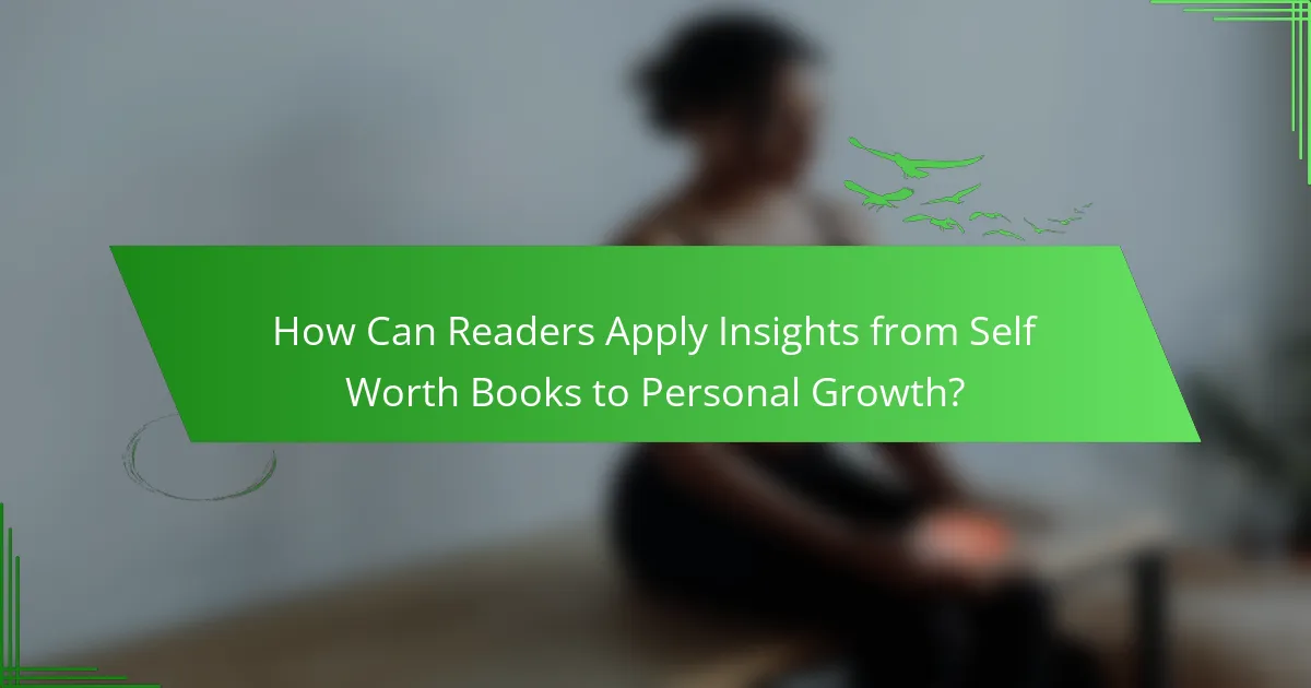 How Can Readers Apply Insights from Self Worth Books to Personal Growth?