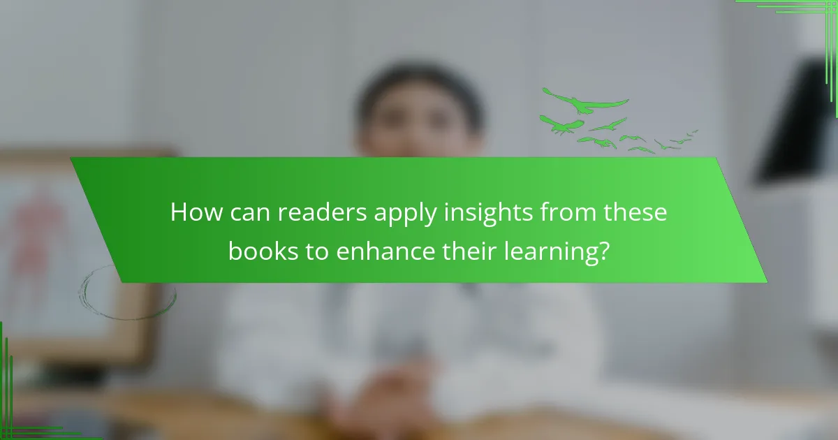 How can readers apply insights from these books to enhance their learning?