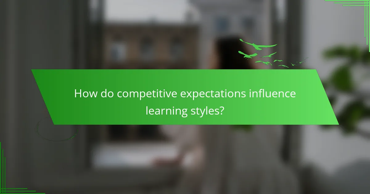 How do competitive expectations influence learning styles?