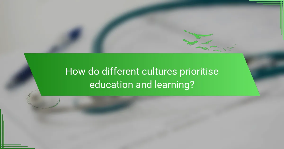 How do different cultures prioritise education and learning?