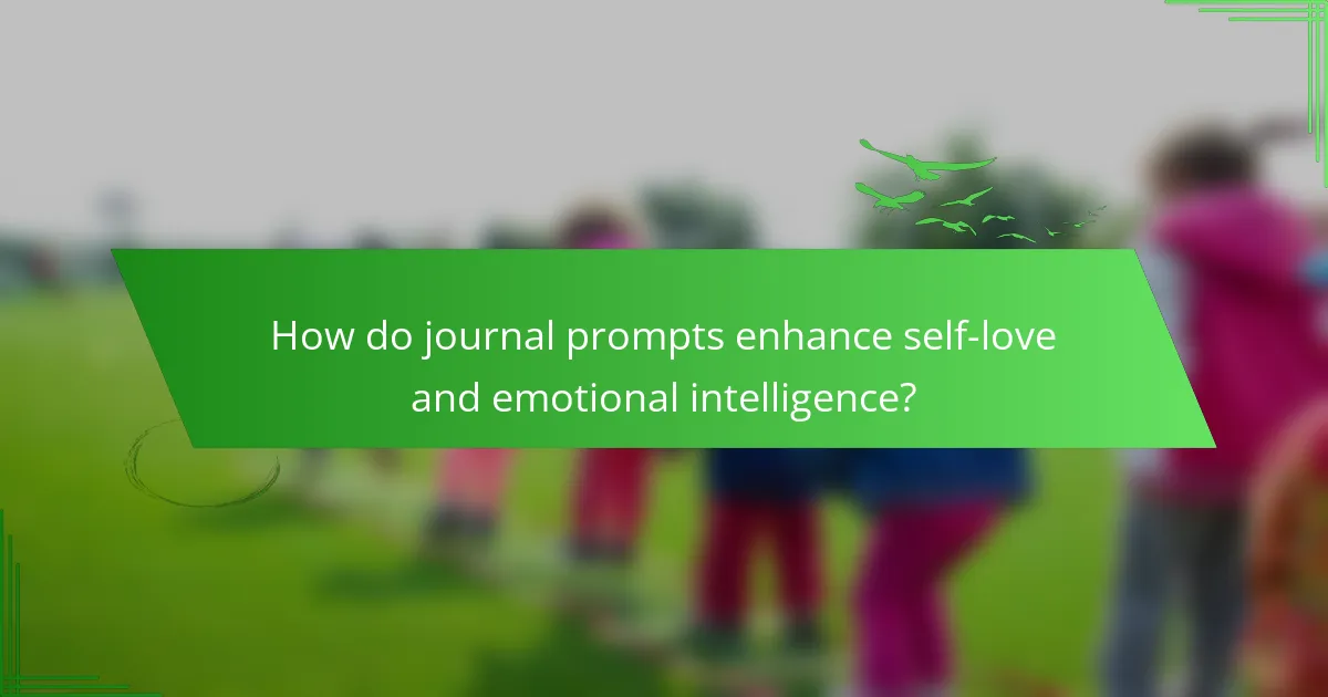 How do journal prompts enhance self-love and emotional intelligence?