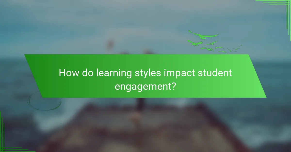 How do learning styles impact student engagement?