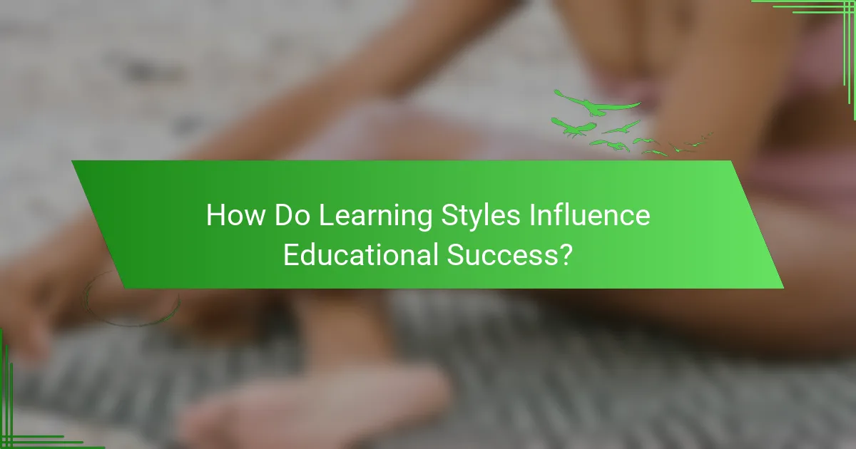How Do Learning Styles Influence Educational Success?
