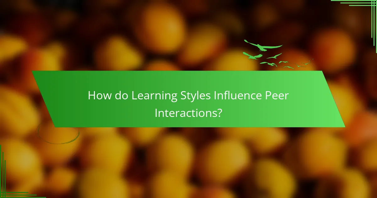 How do Learning Styles Influence Peer Interactions?