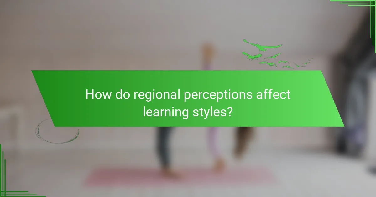 How do regional perceptions affect learning styles?