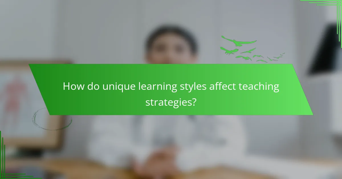 How do unique learning styles affect teaching strategies?