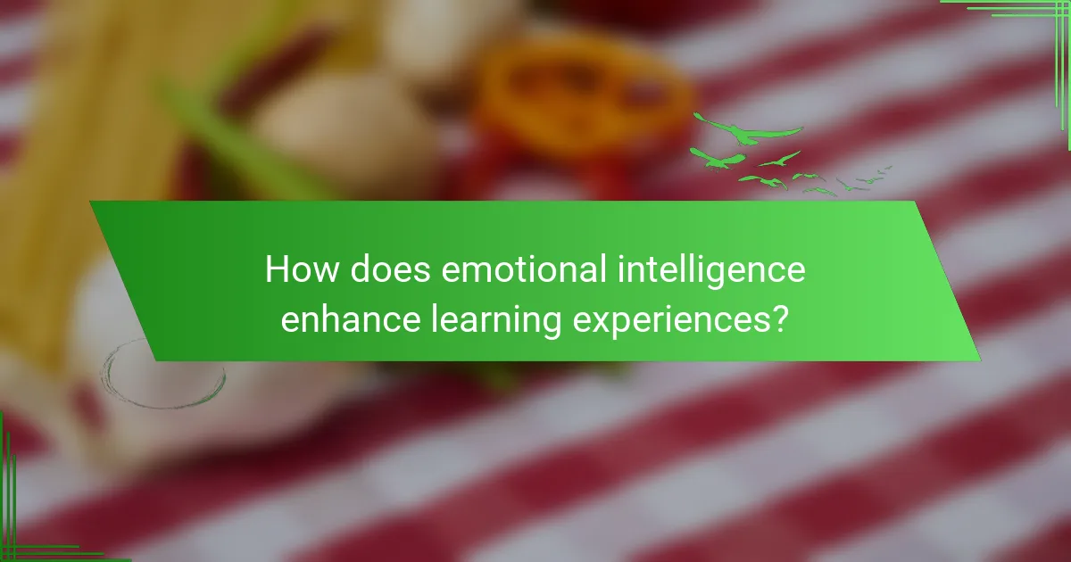 How does emotional intelligence enhance learning experiences?