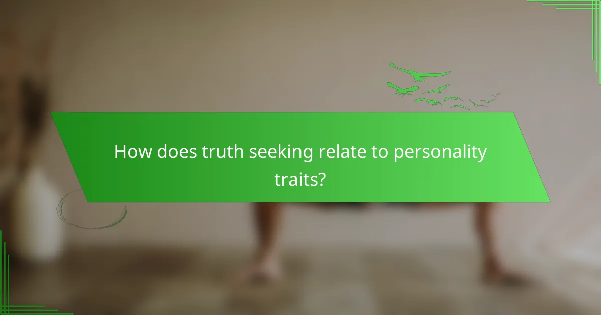 How does truth seeking relate to personality traits?