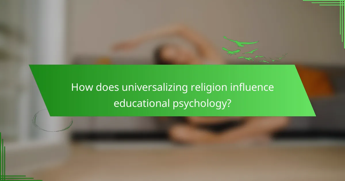 How does universalizing religion influence educational psychology?