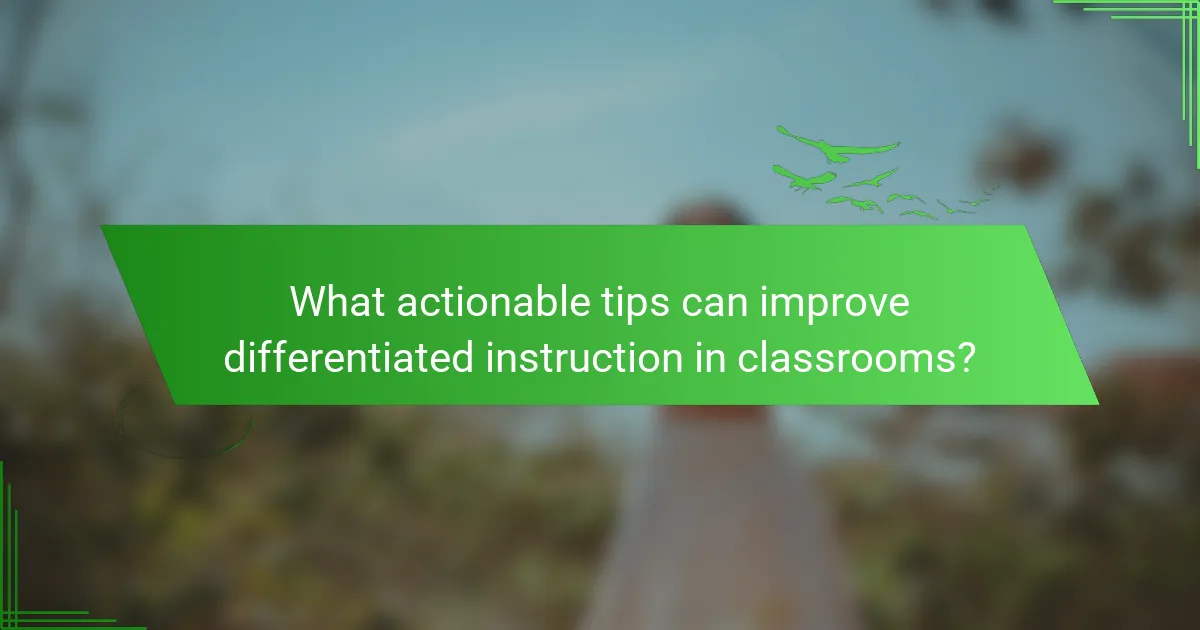 What actionable tips can improve differentiated instruction in classrooms?