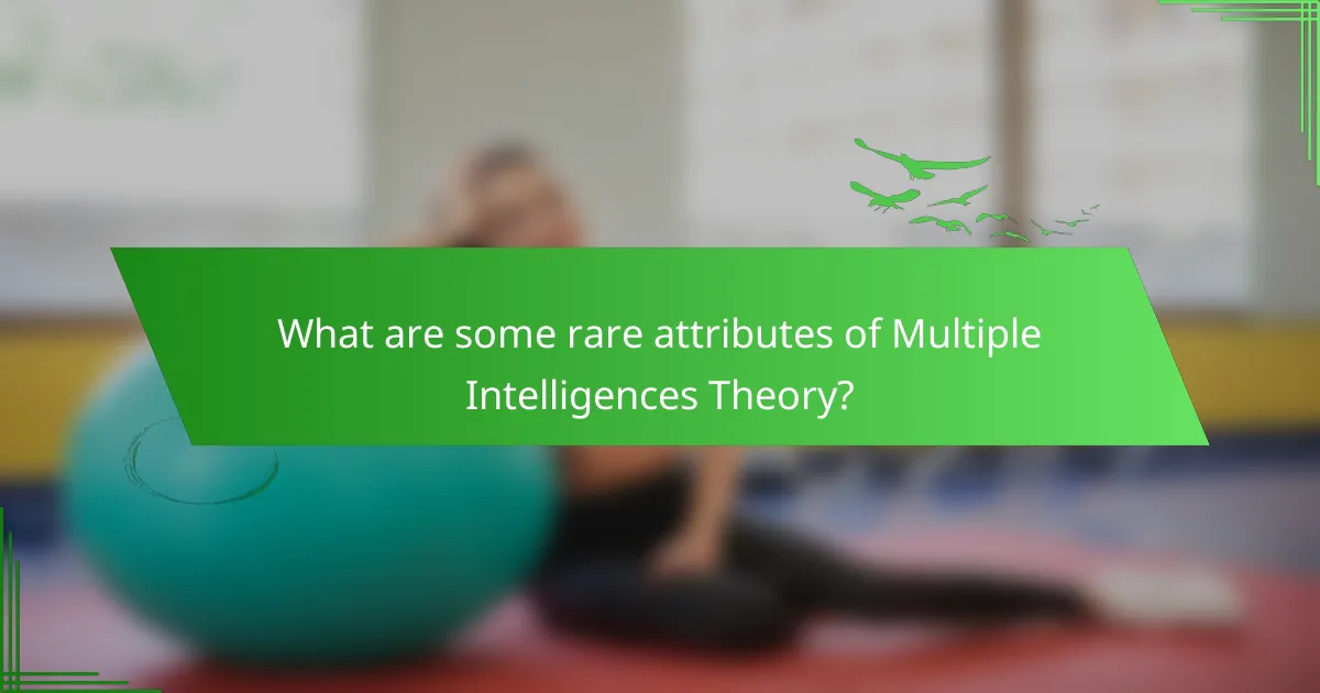 What are some rare attributes of Multiple Intelligences Theory?