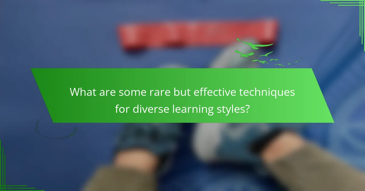 What are some rare but effective techniques for diverse learning styles?