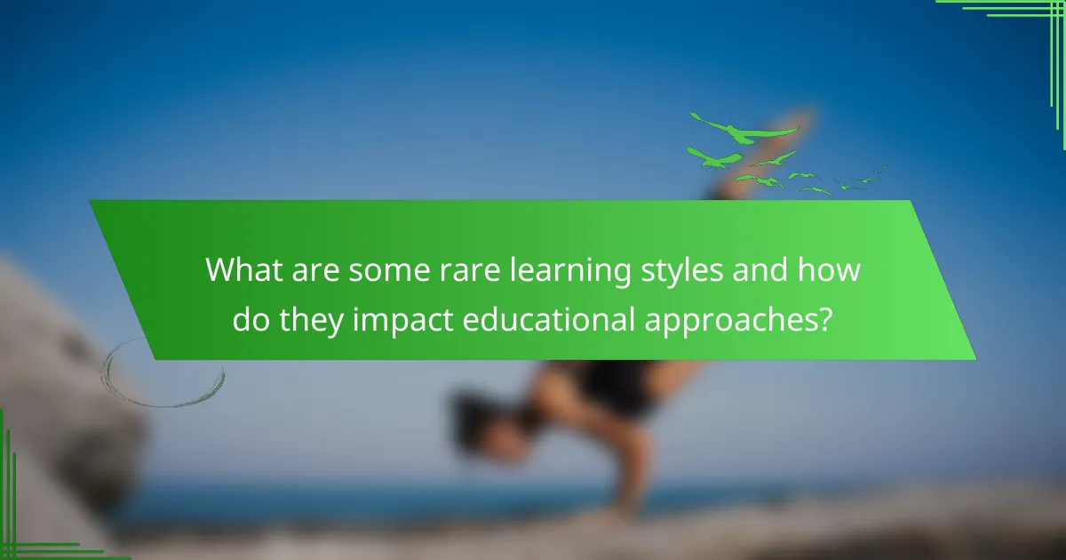 What are some rare learning styles and how do they impact educational approaches?