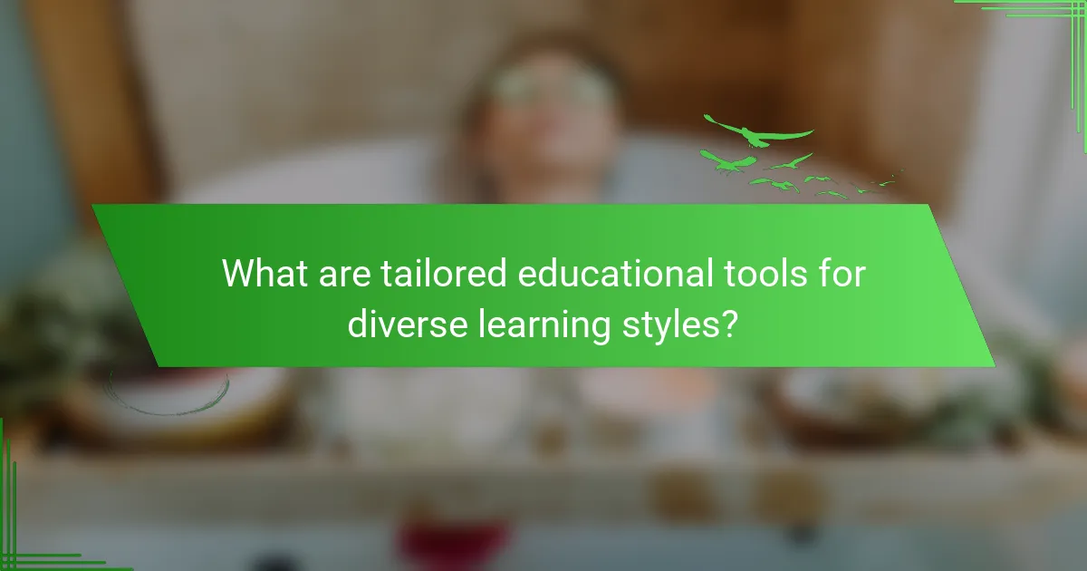 What are tailored educational tools for diverse learning styles?