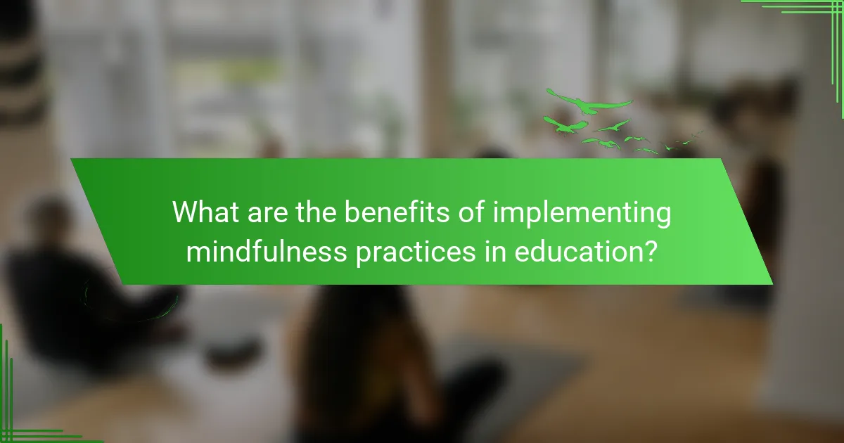 What are the benefits of implementing mindfulness practices in education?