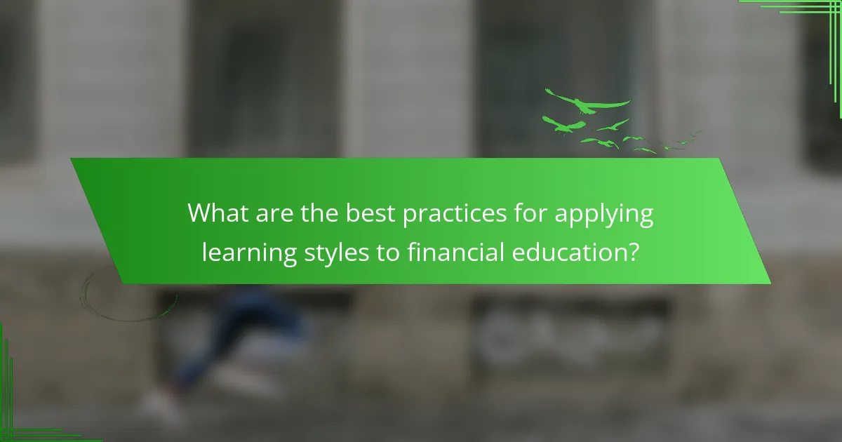What are the best practices for applying learning styles to financial education?