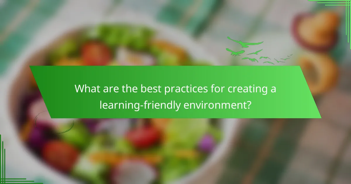 What are the best practices for creating a learning-friendly environment?