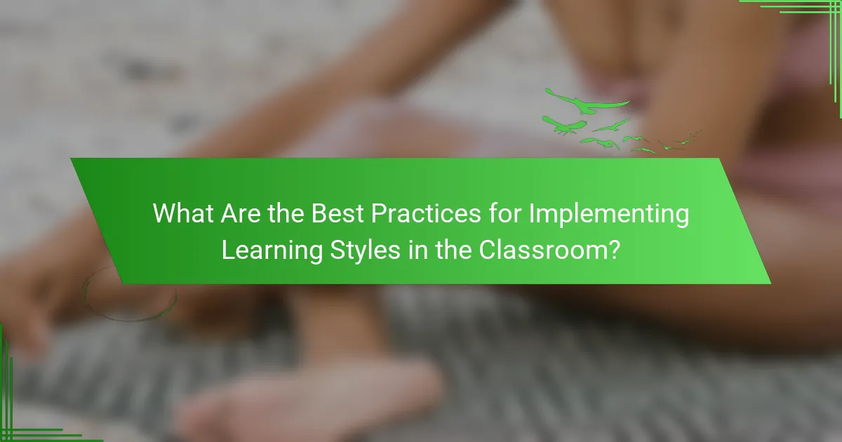 What Are the Best Practices for Implementing Learning Styles in the Classroom?