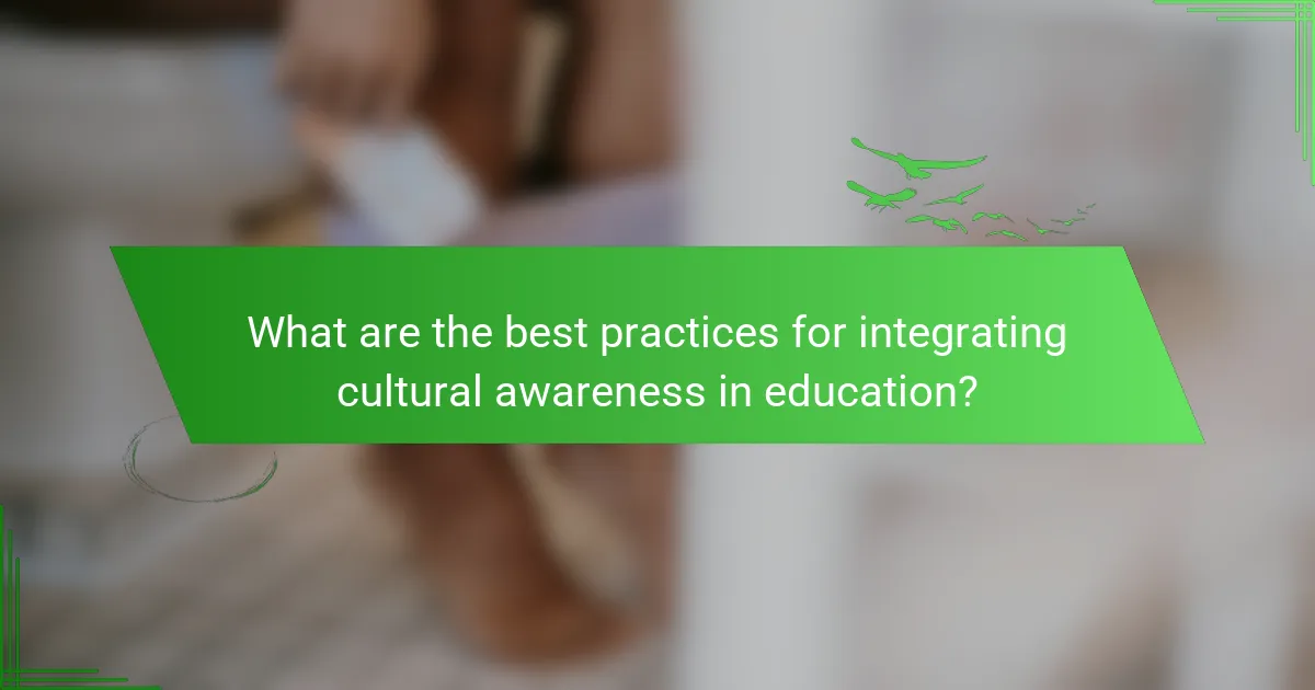 What are the best practices for integrating cultural awareness in education?