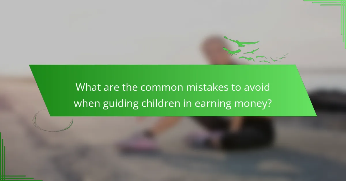 What are the common mistakes to avoid when guiding children in earning money?